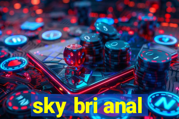 sky bri anal